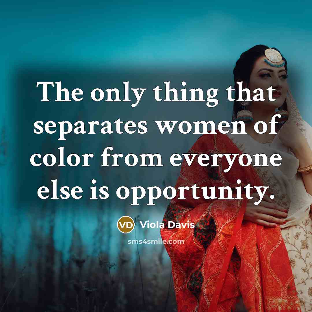 “The only thing that separates women of color from everyone…” quote by Viola Davis