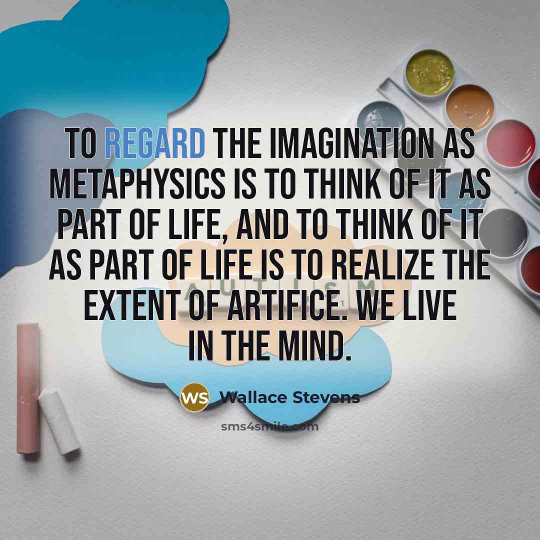 “To regard the imagination as metaphysics is to think of…” quote by Wallace Stevens