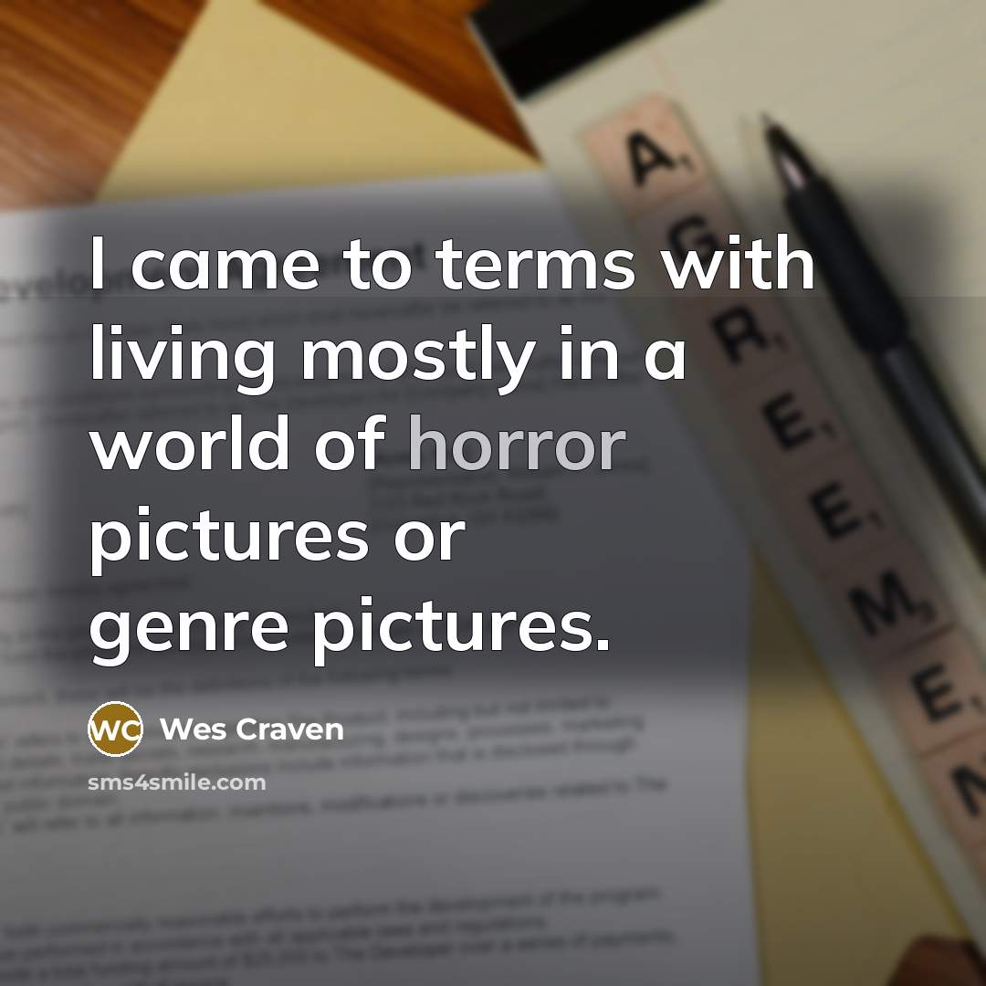 “I came to terms with living mostly in a world…” quote by Wes Craven