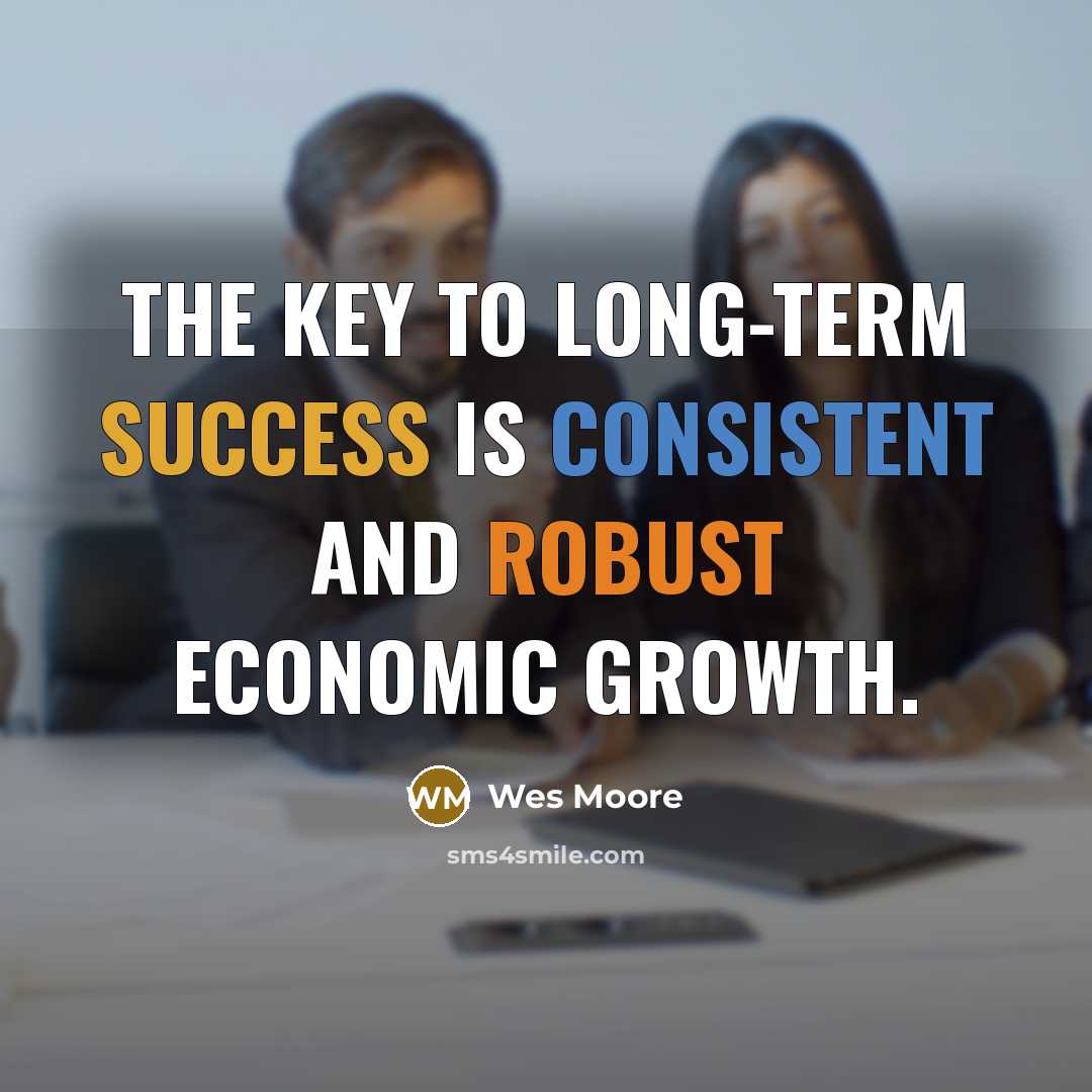 “The key to long-term success is consistent and robust economic…” quote by Wes Moore