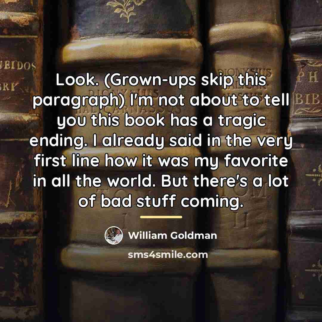 “Look. (Grown-ups skip this paragraph) I'm not about to tell…” quote by William Goldman