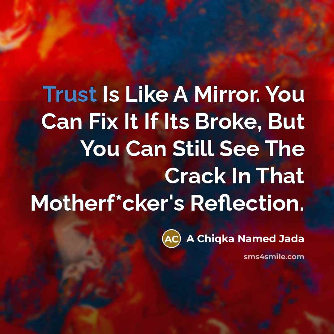 “Trust Is Like A Mirror. You Can Fix It If…” quote by A Chiqka Named Jada