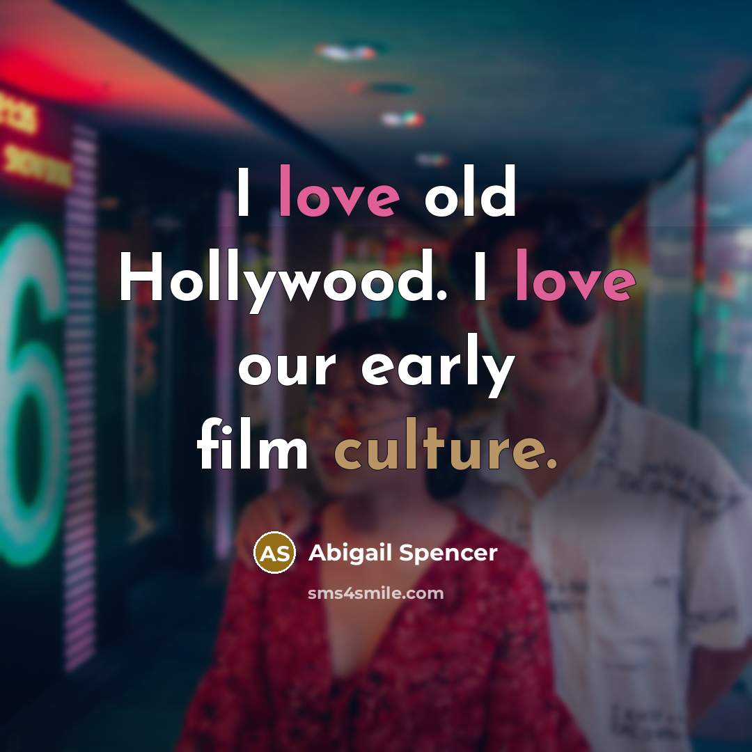“I love old Hollywood. I love our early film culture.…” quote by Abigail Spencer