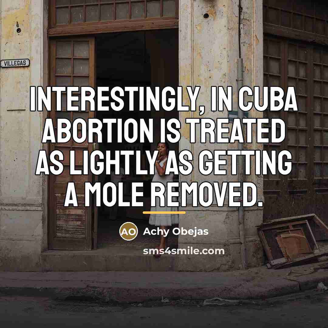 “Interestingly, in Cuba abortion is treated as lightly as getting…” quote by Achy Obejas