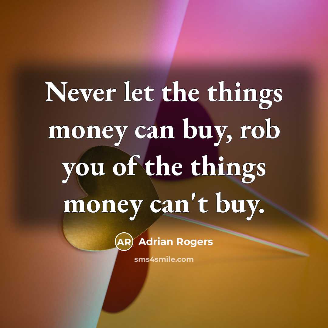 “Never let the things money can buy, rob you of…” quote by Adrian Rogers