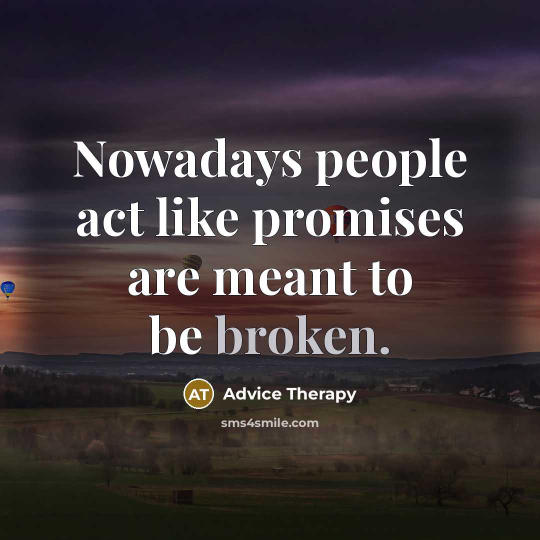 “Nowadays people act like promises are meant to be broken.…” quote by Advice Therapy