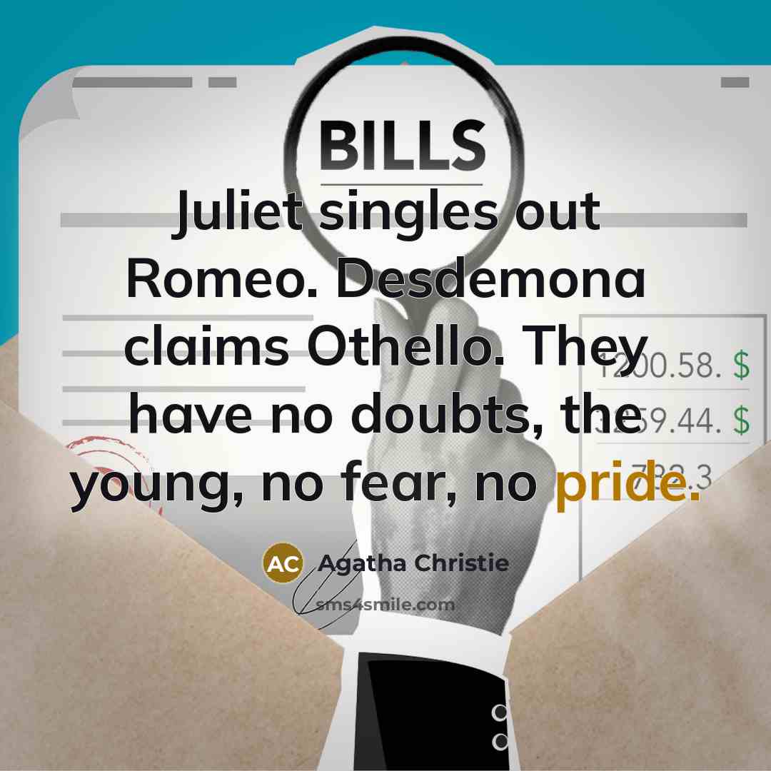 “Juliet singles out Romeo. Desdemona claims Othello. They have no…” quote by Agatha Christie