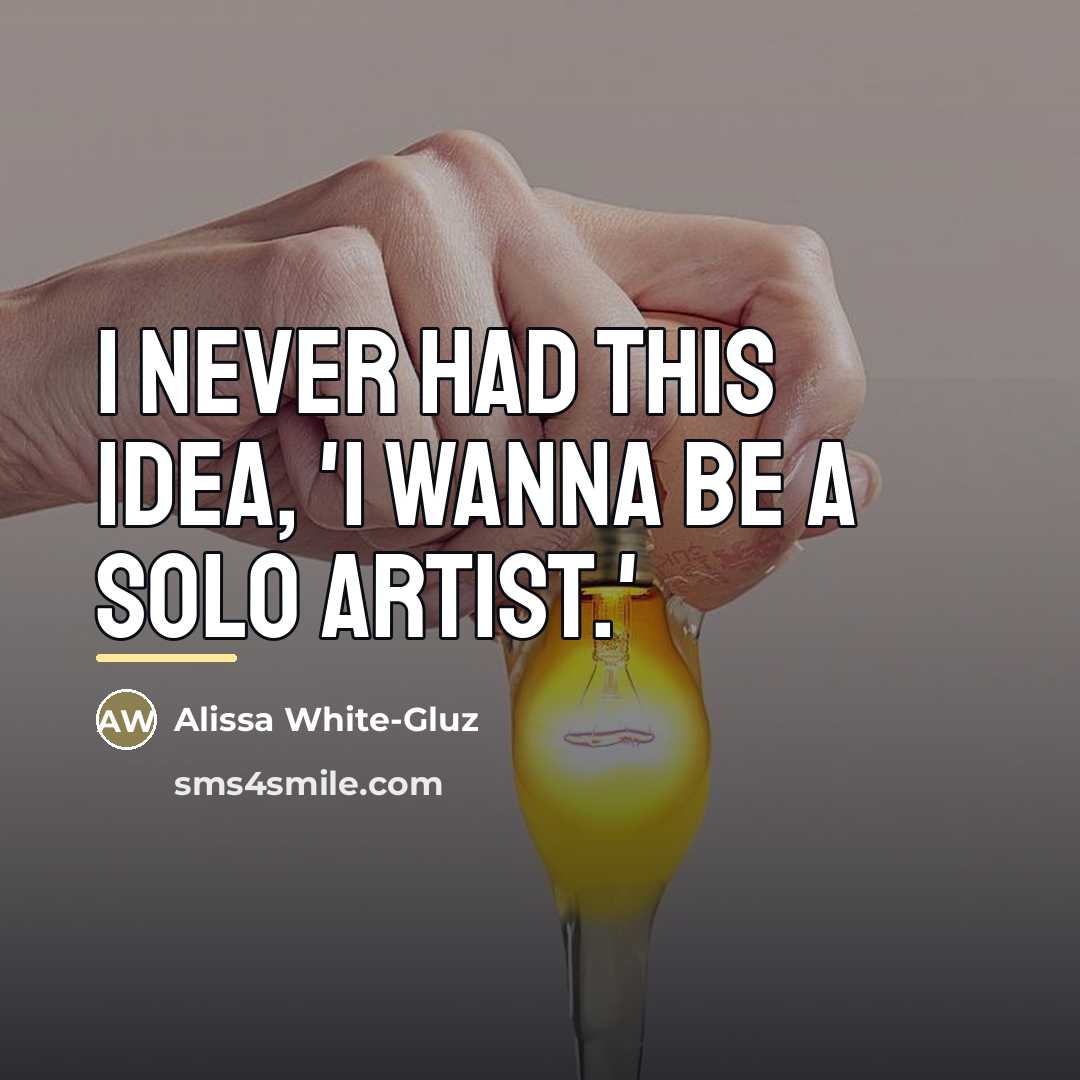 “I never had this idea, 'I wanna be a solo…” quote by Alissa White-Gluz