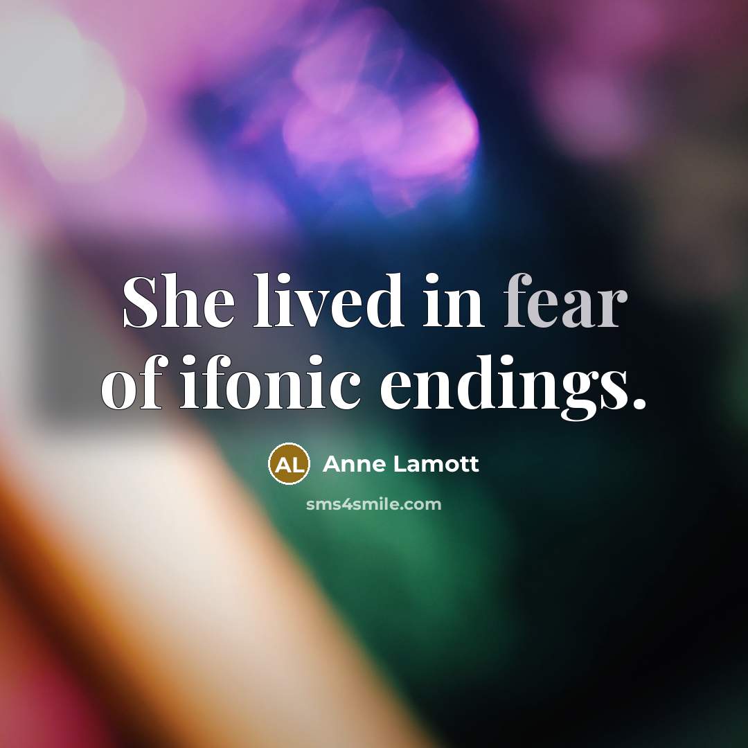“She lived in fear of ifonic endings.…” quote by Anne Lamott
