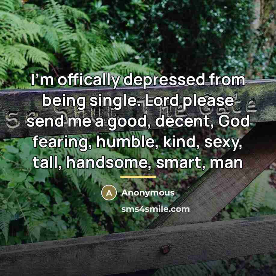 “I'm offically depressed from being single. Lord please send me…” quote by Anonymous