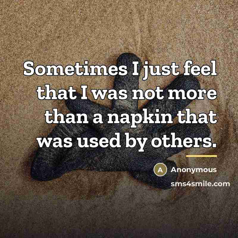 “Sometimes I just feel that I was not more than…” quote by Anonymous