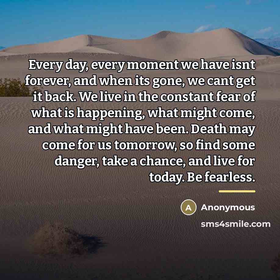 “Every day, every moment we have isnt forever, and when…” quote by Anonymous