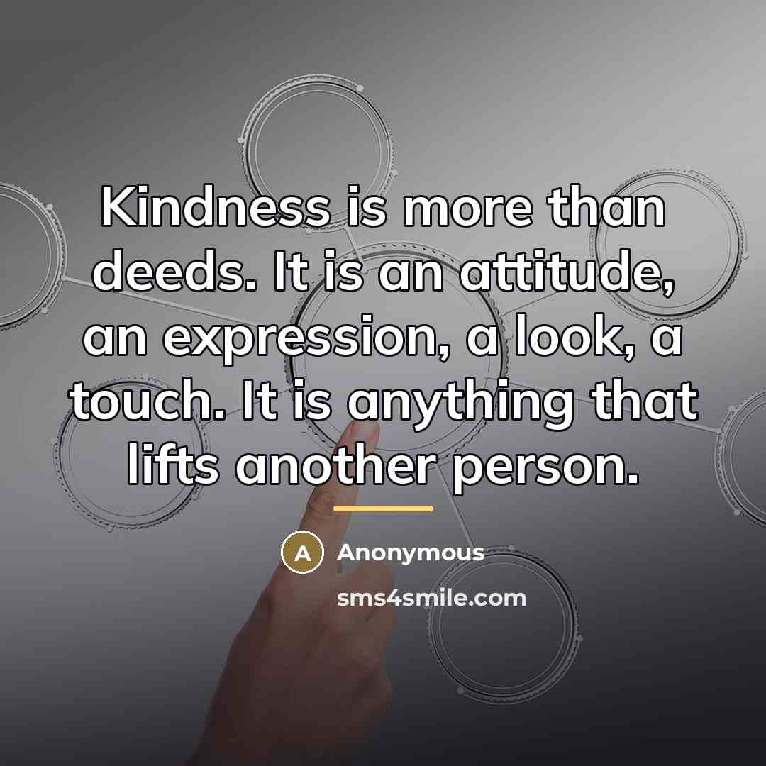 “Kindness is more than deeds. It is an attitude, an…” quote by Anonymous
