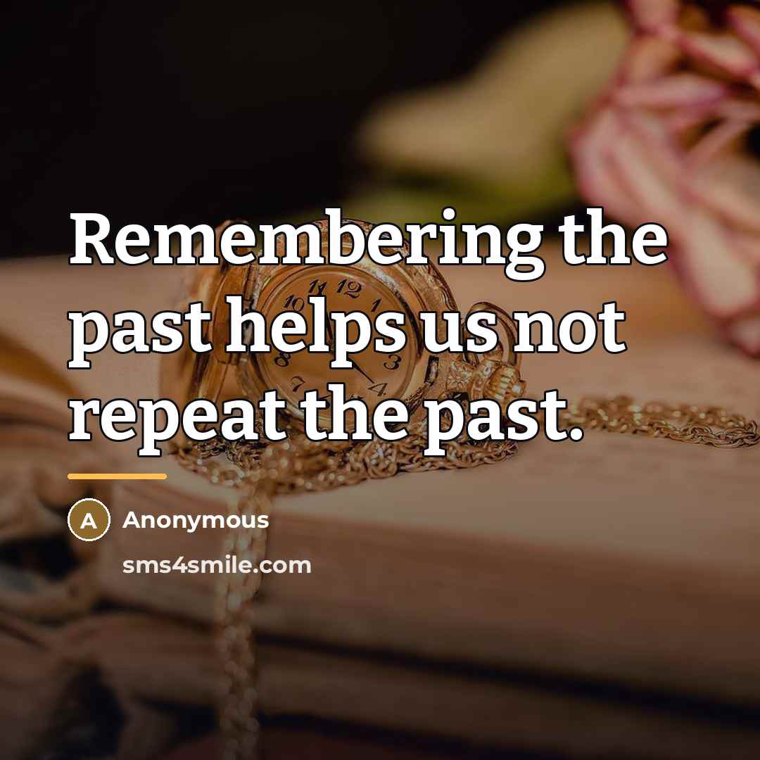 “Remembering the past helps us not repeat the past.…” quote by Anonymous