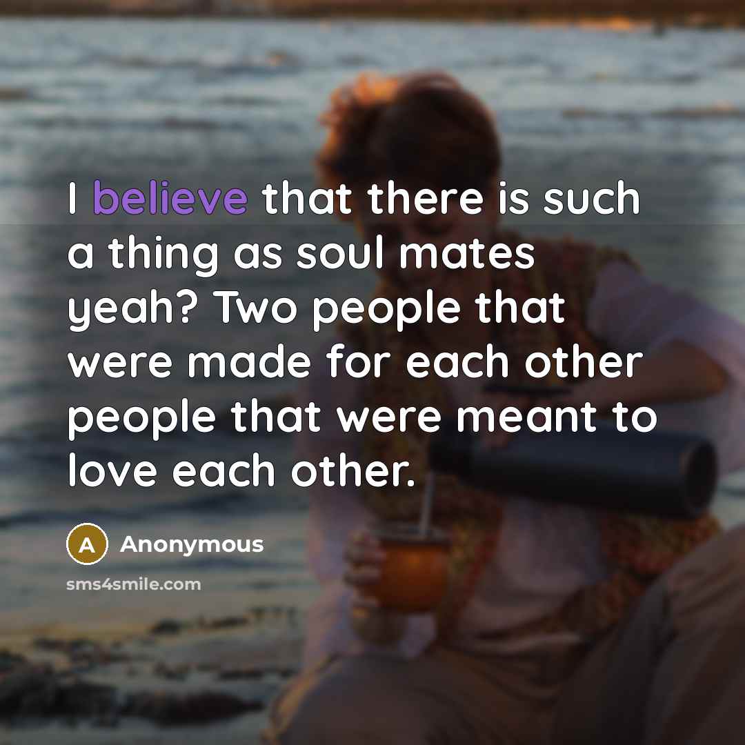 “I believe that there is such a thing as soul…” quote by Anonymous
