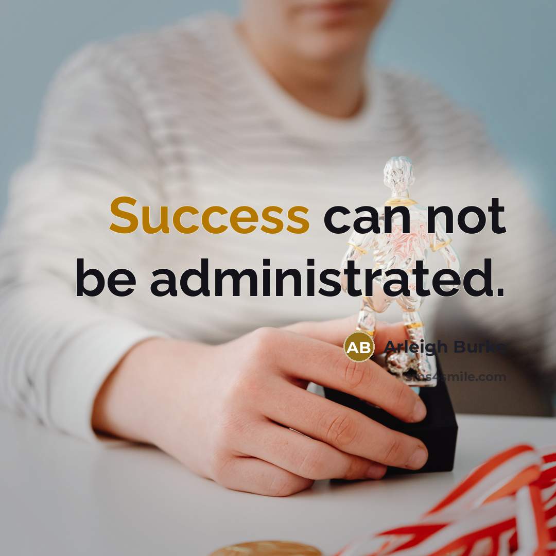 “Success can not be administrated.…” quote by Arleigh Burke