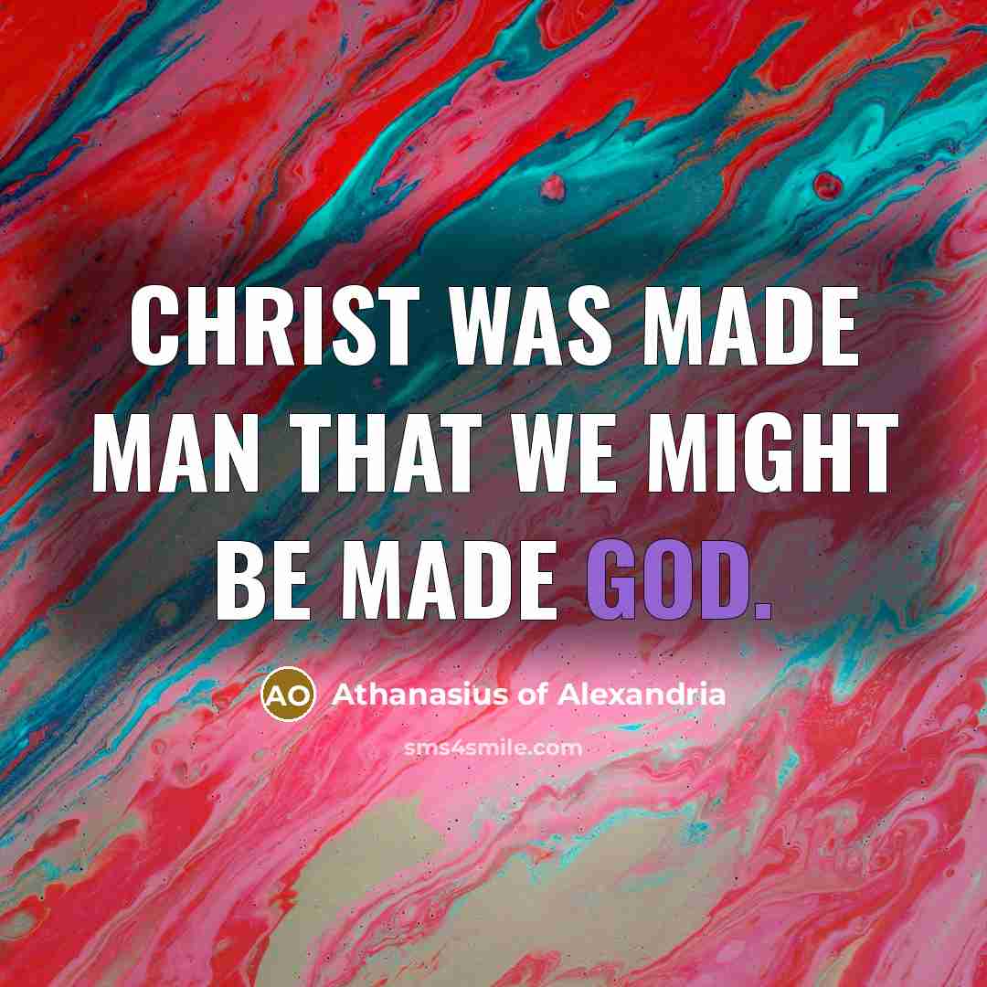 “Christ was made man that we might be made God.…” quote by Athanasius of Alexandria