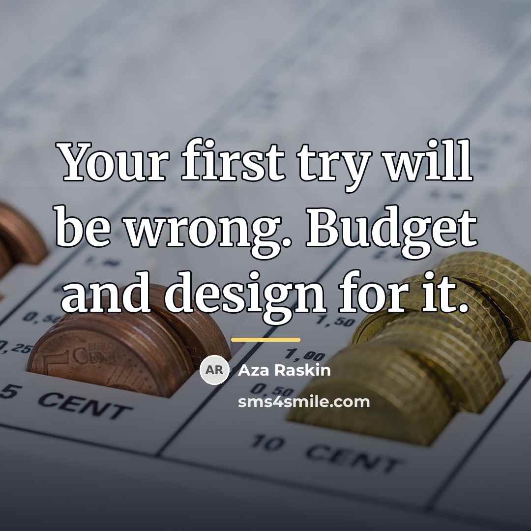 “Your first try will be wrong. Budget and design for…” quote by Aza Raskin