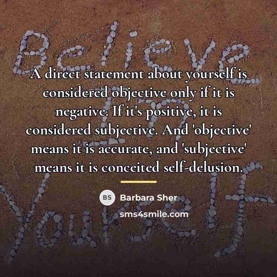 “A direct statement about yourself is considered objective only if…” quote by Barbara Sher