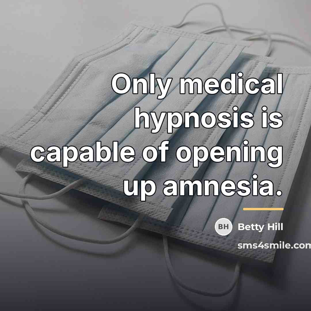 “Only medical hypnosis is capable of opening up amnesia.…” quote by Betty Hill