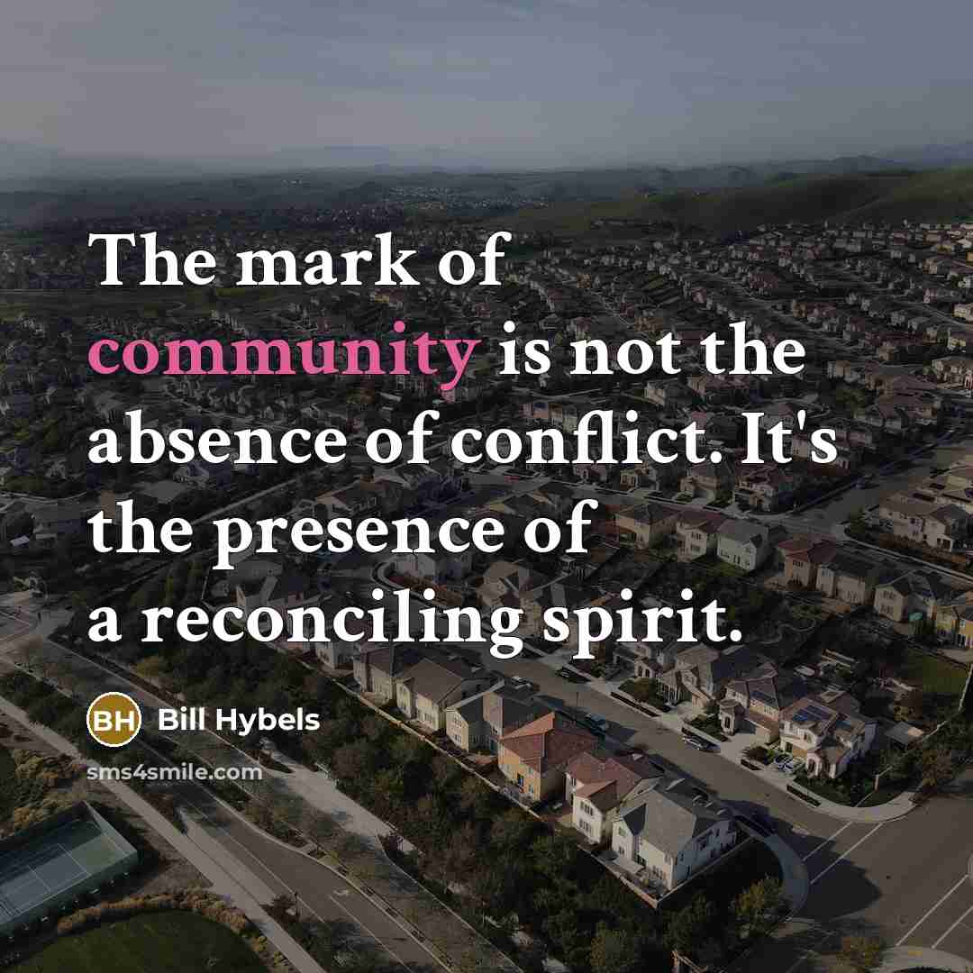 “The mark of community is not the absence of conflict.…” quote by Bill Hybels