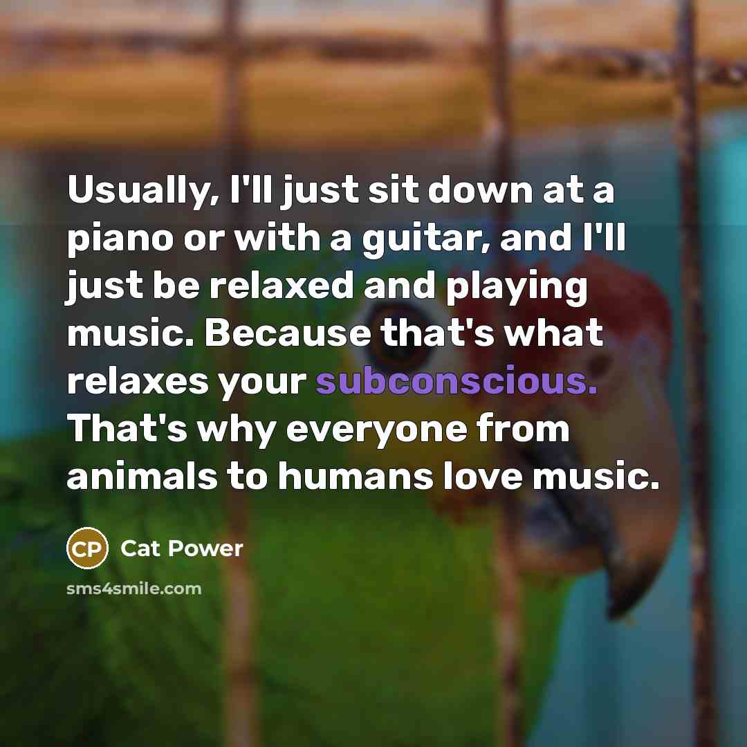 “Usually, I'll just sit down at a piano or with…” quote by Cat Power