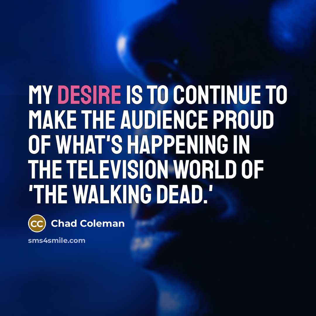 “My desire is to continue to make the audience proud…” quote by Chad Coleman