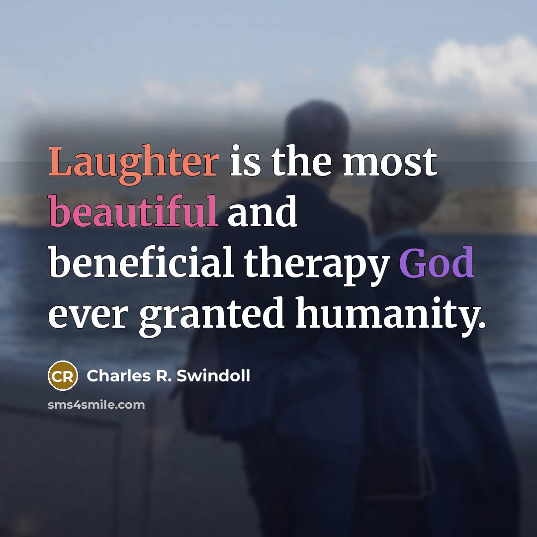 “Laughter is the most beautiful and beneficial therapy God ever…” quote by Charles R. Swindoll