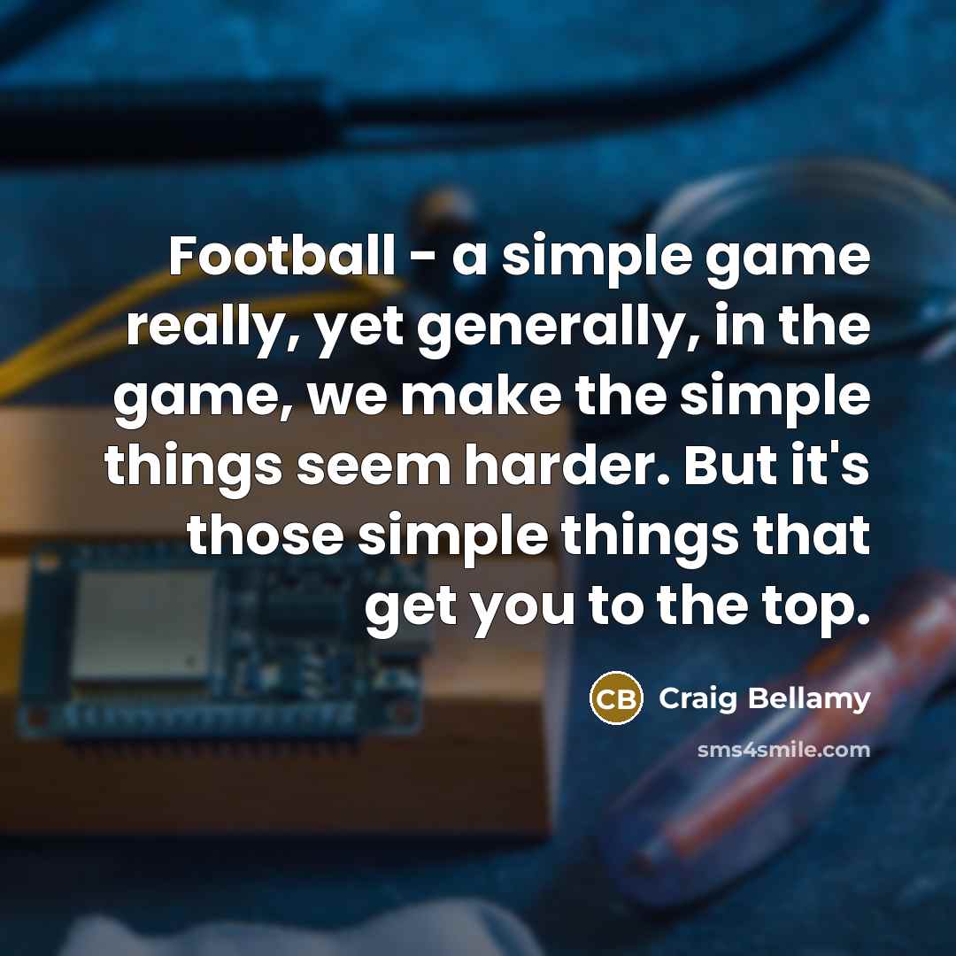 “Football - a simple game really, yet generally, in the…” quote by Craig Bellamy
