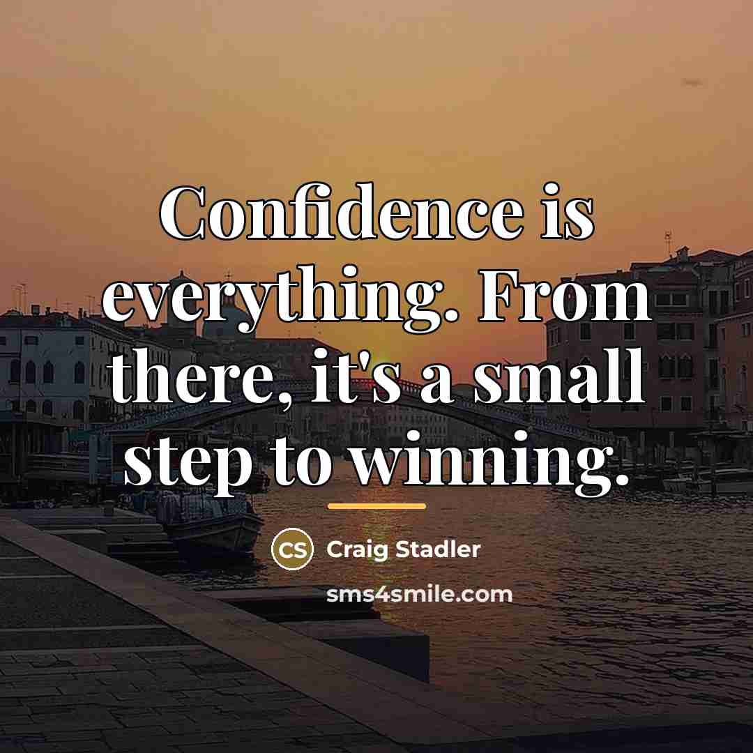 “Confidence is everything. From there, it's a small step to…” quote by Craig Stadler