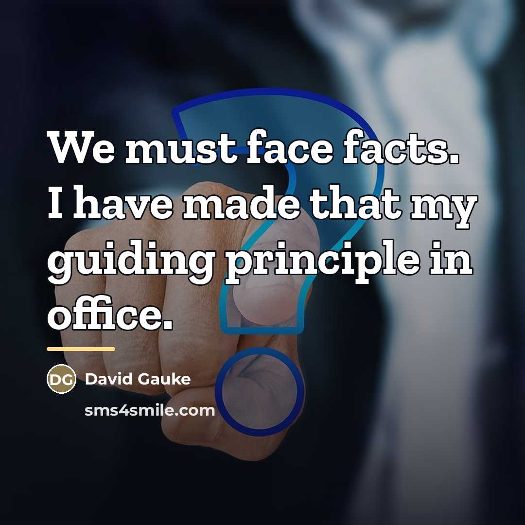 “We must face facts. I have made that my guiding…” quote by David Gauke