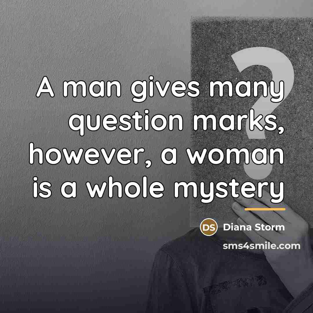 “A man gives many question marks, however, a woman is…” quote by Diana Storm