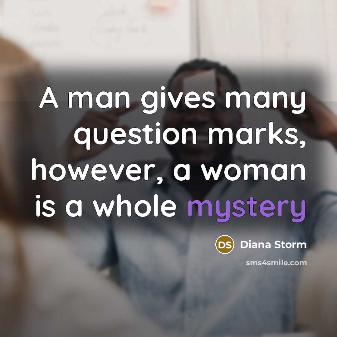 “A man gives many question marks, however, a woman is a whole mystery” quote by Diana Storm
