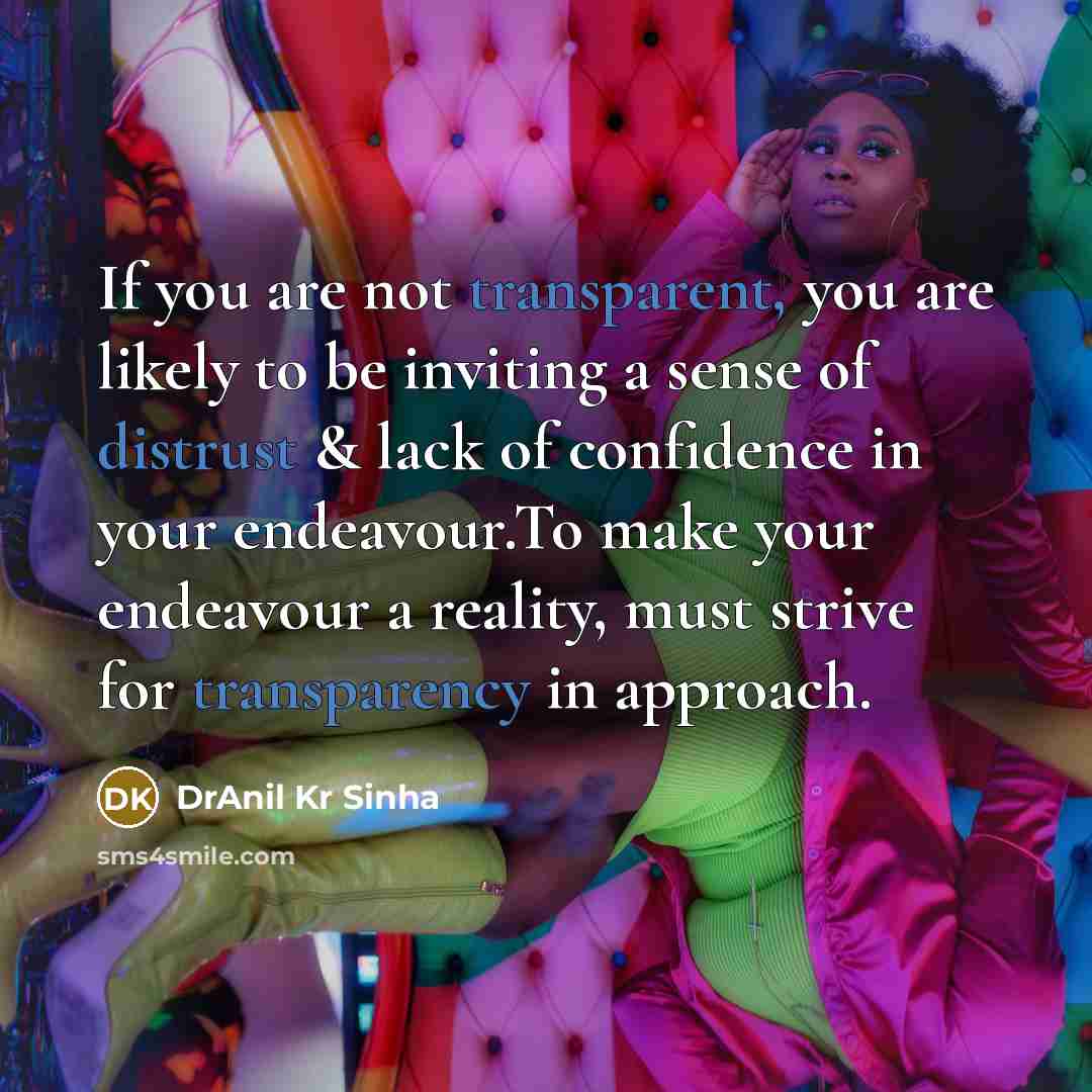 “If you are not transparent, you are likely to be…” quote by DrAnil Kr Sinha