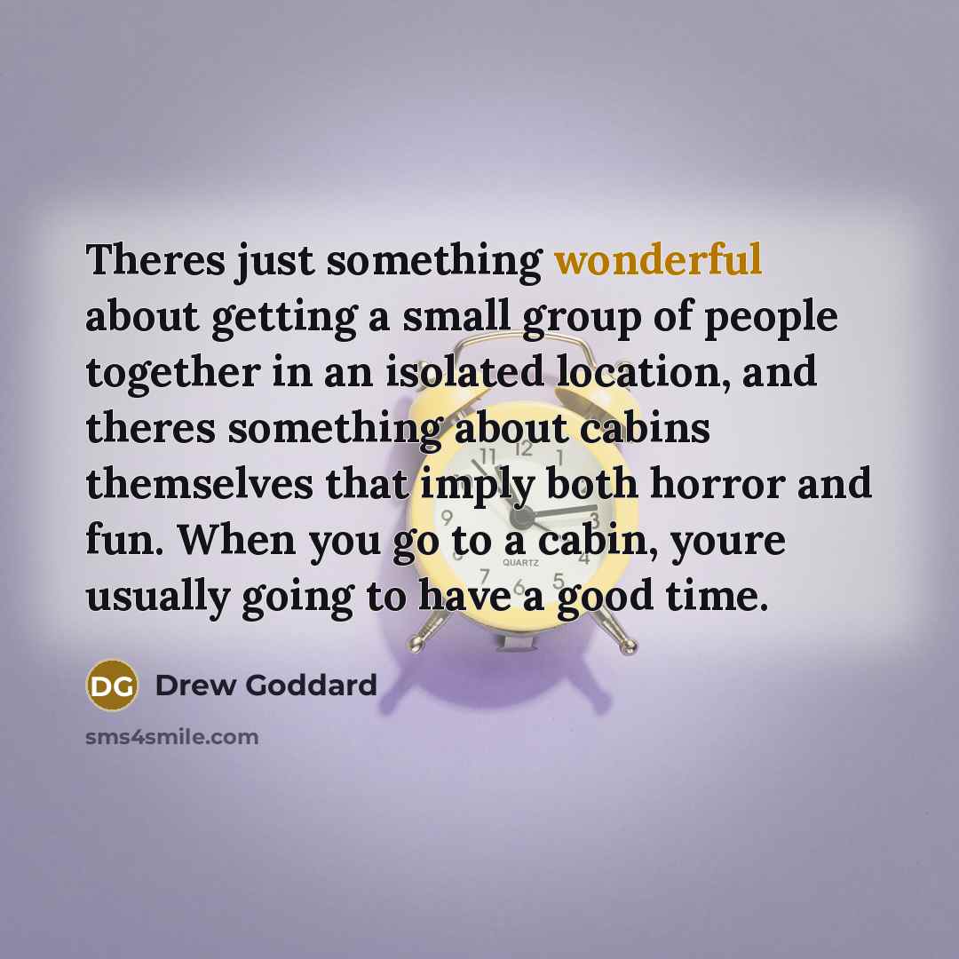 “Theres just something wonderful about getting a small group of…” quote by Drew Goddard