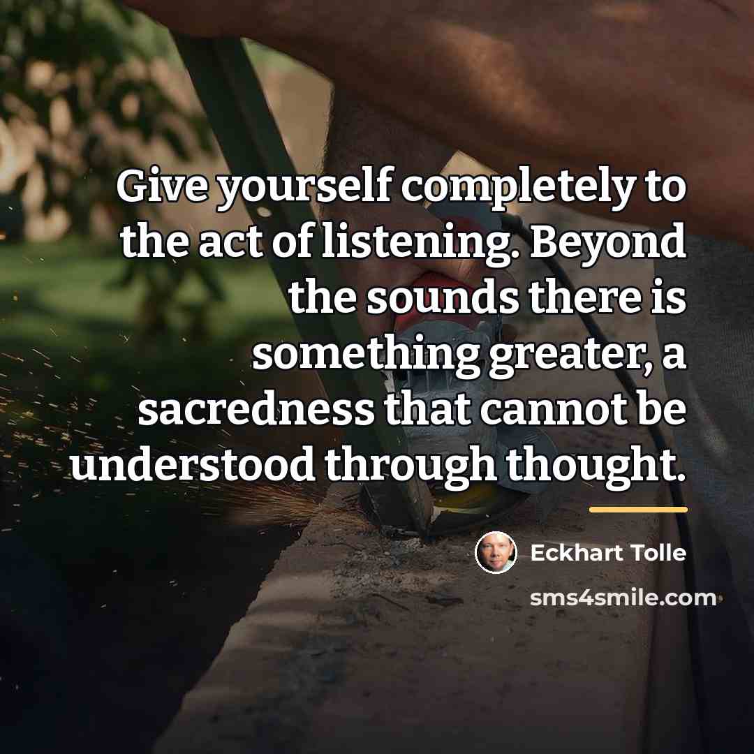 “Give yourself completely to the act of listening. Beyond the…” quote by Eckhart Tolle