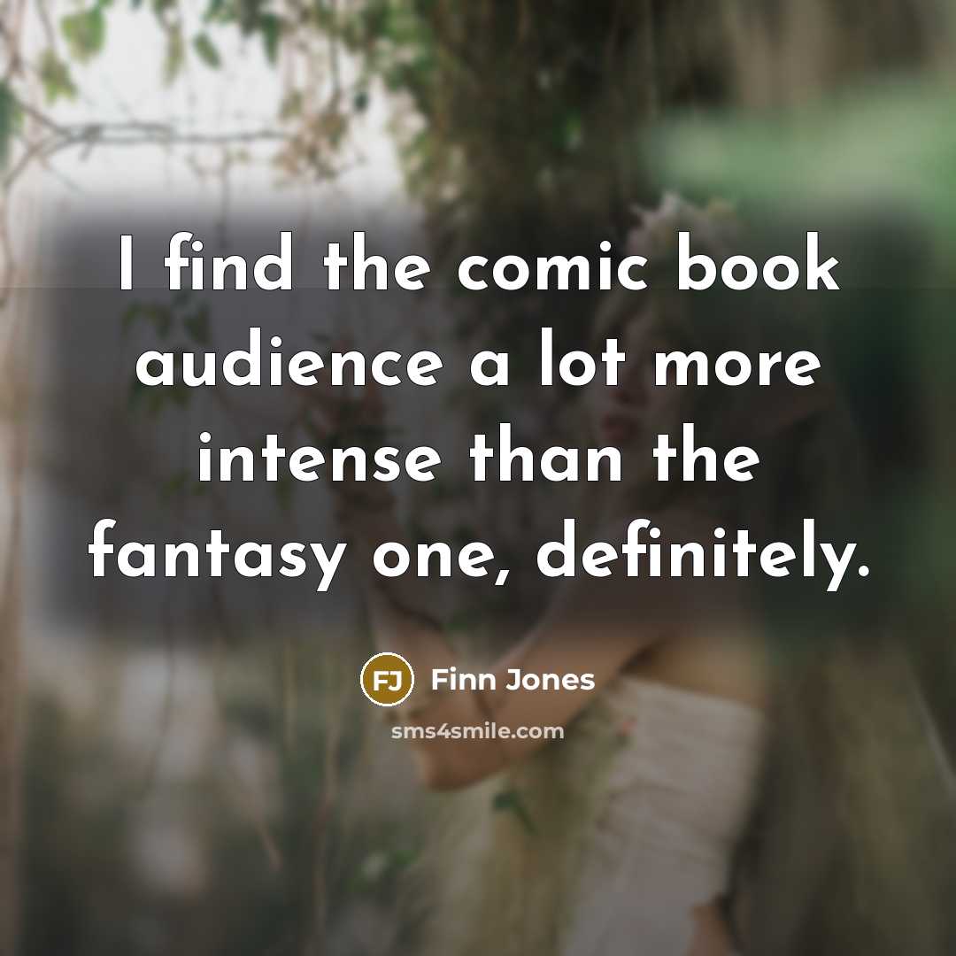 “I find the comic book audience a lot more intense…” quote by Finn Jones