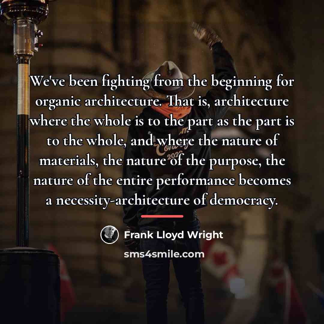 “We've been fighting from the beginning for organic architecture. That…” quote by Frank Lloyd Wright