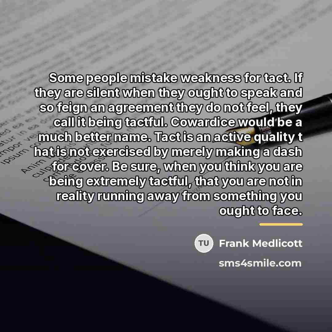 “Some people mistake weakness for tact. If they are silent…” quote by Frank Medlicott