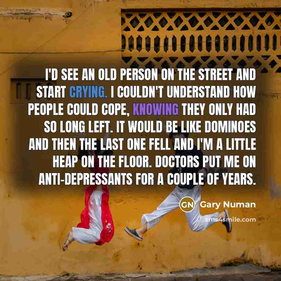 “I'd see an old person on the street and start…” quote by Gary Numan