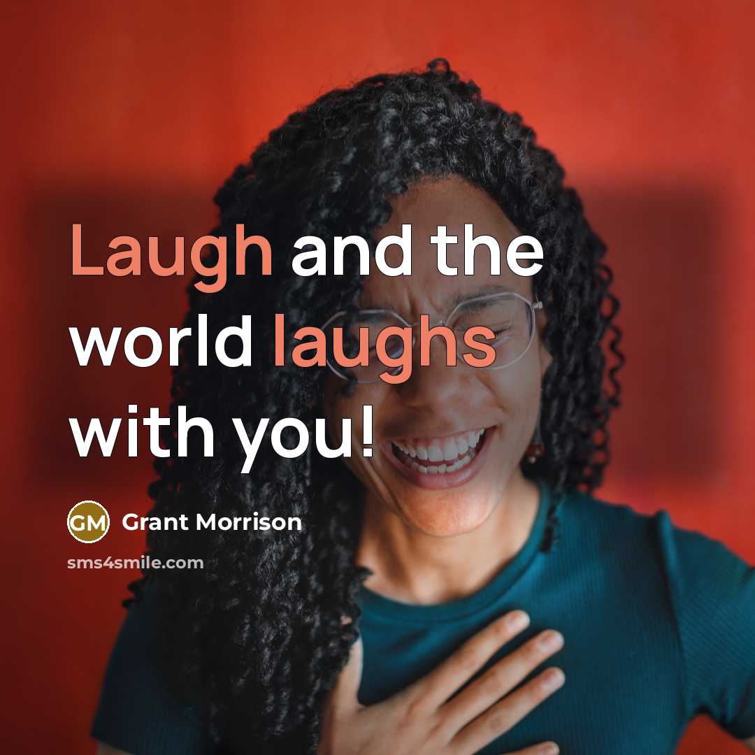 “Laugh and the world laughs with you!” quote by Grant Morrison