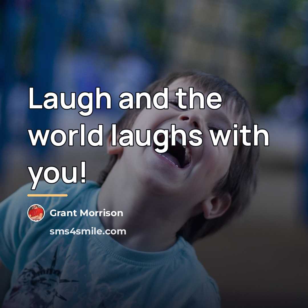 “Laugh and the world laughs with you!…” quote by Grant Morrison