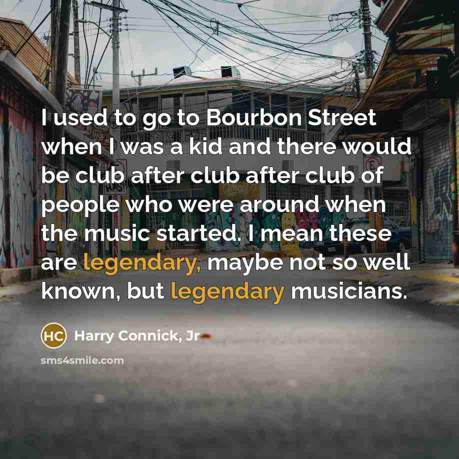 “I used to go to Bourbon Street when I was…” quote by Harry Connick, Jr