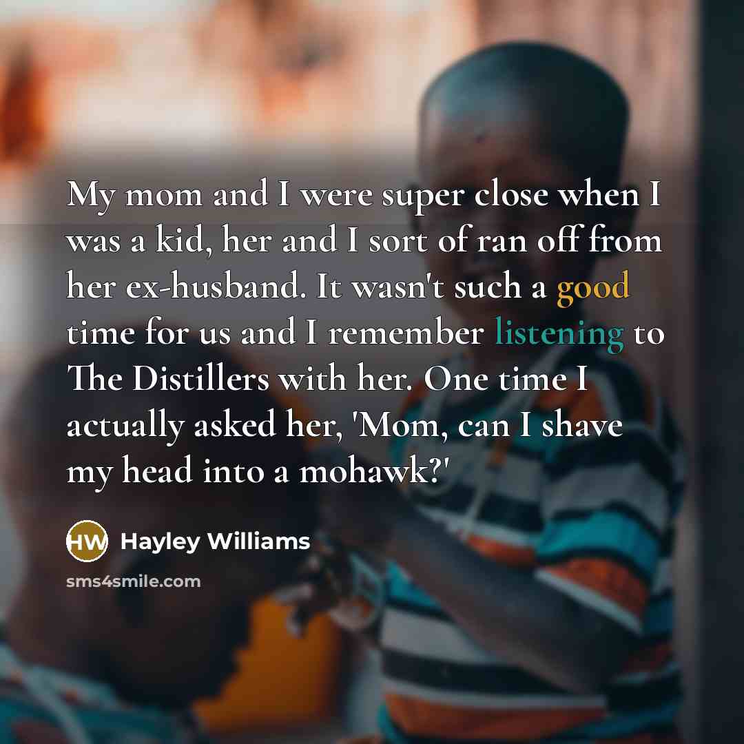 “My mom and I were super close when I was…” quote by Hayley Williams