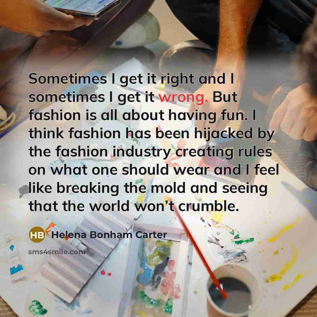 “Sometimes I get it right and I sometimes I get…” quote by Helena Bonham Carter