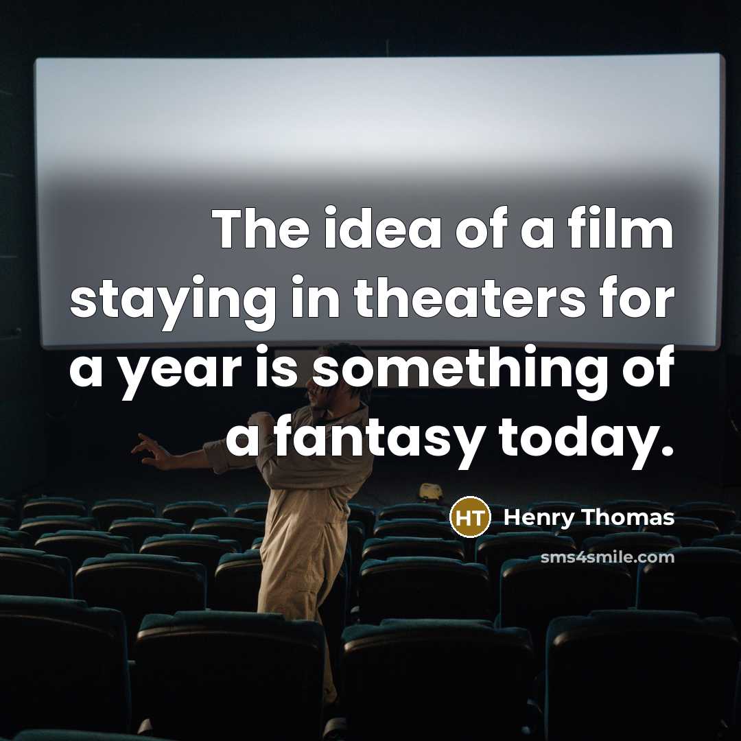 “The idea of a film staying in theaters for a…” quote by Henry Thomas