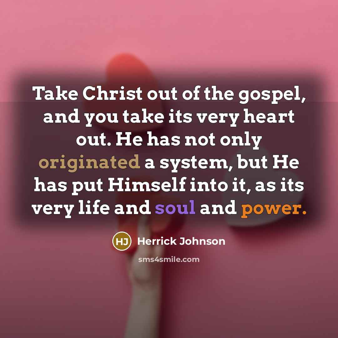 “Take Christ out of the gospel, and you take its…” quote by Herrick Johnson