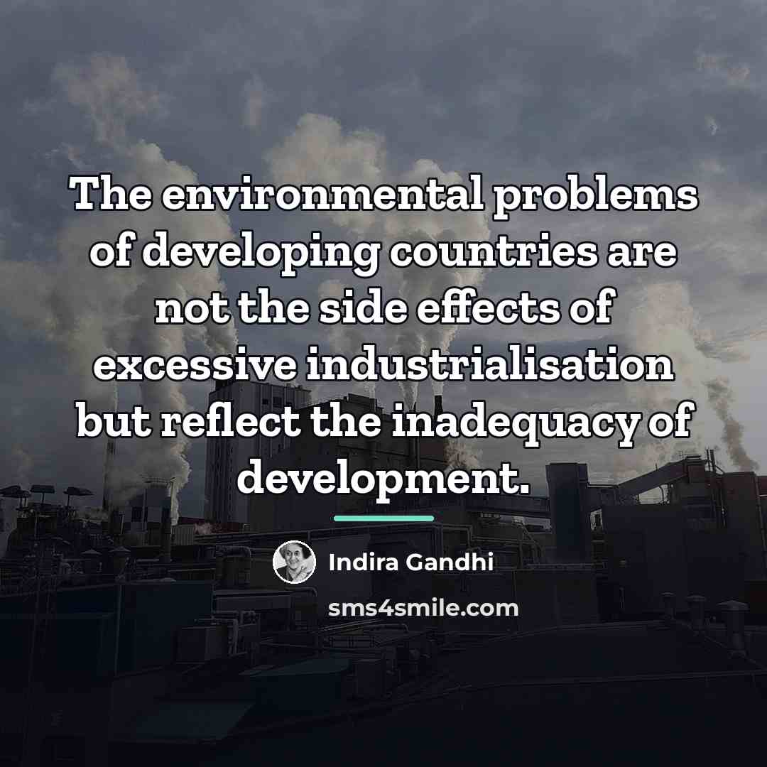 “The environmental problems of developing countries are not the side…” quote by Indira Gandhi