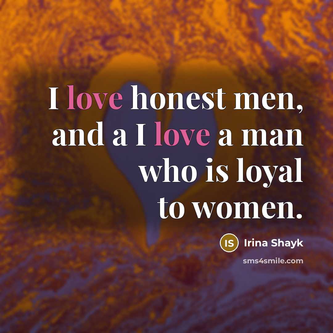 “I love honest men, and a I love a man…” quote by Irina Shayk