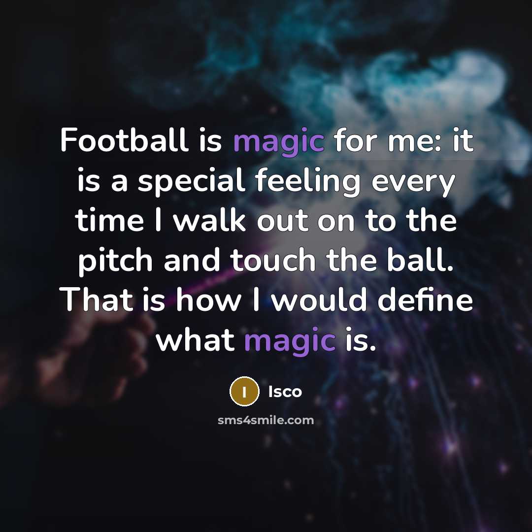 “Football is magic for me: it is a special feeling…” quote by Isco